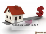 Định giá nhà nhà đất là gì ? Những điều cần biết về định giá nhà đất