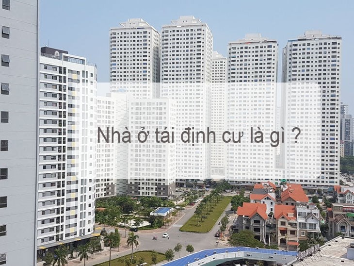 Nhà ở tái định cư là gì ? Các đặc điểm của nhà tái định cư 4 nha o tai dinh cu la gi